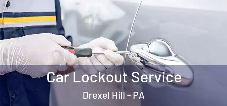 Car Lockout Service Drexel Hill - PA