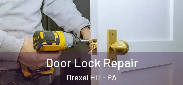 Door Lock Repair Drexel Hill - PA