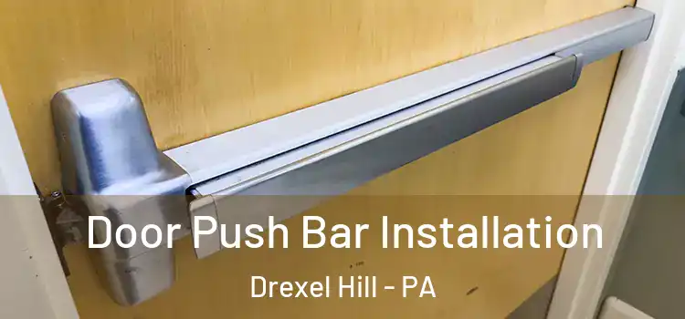 Door Push Bar Installation Drexel Hill - PA
