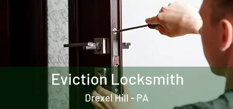  Eviction Locksmith Drexel Hill - PA