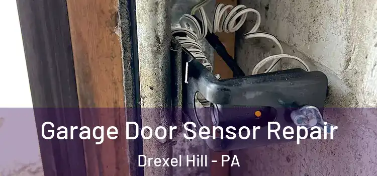 Garage Door Sensor Repair Drexel Hill - PA