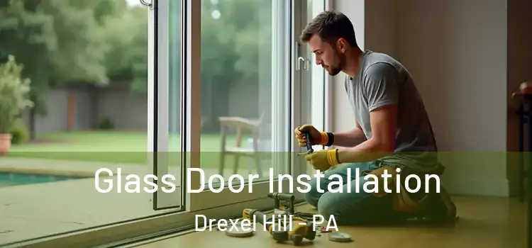 Glass Door Installation Drexel Hill - PA