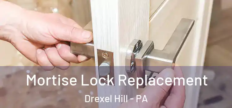Mortise Lock Replacement Drexel Hill - PA