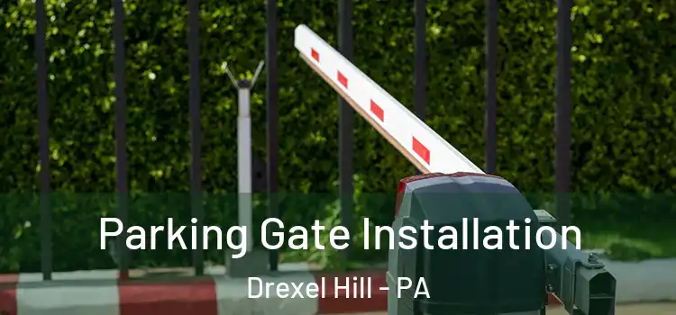 Parking Gate Installation Drexel Hill - PA
