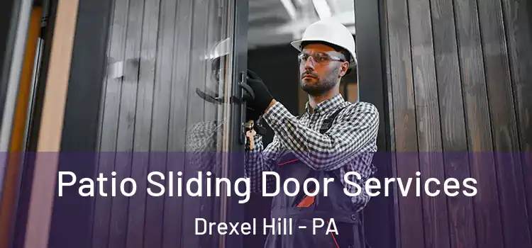 Patio Sliding Door Services Drexel Hill - PA