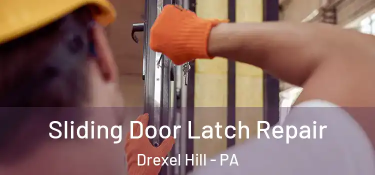 Sliding Door Latch Repair Drexel Hill - PA