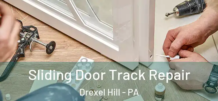 Sliding Door Track Repair Drexel Hill - PA