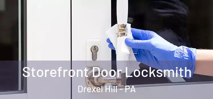 Storefront Door Locksmith Drexel Hill - PA